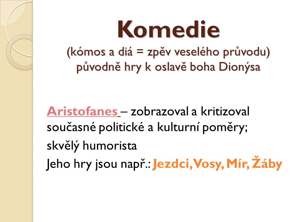 Komedie (kómos a diá = zpěv veselého průvodu) původně hry k oslavě boha Dionýsa