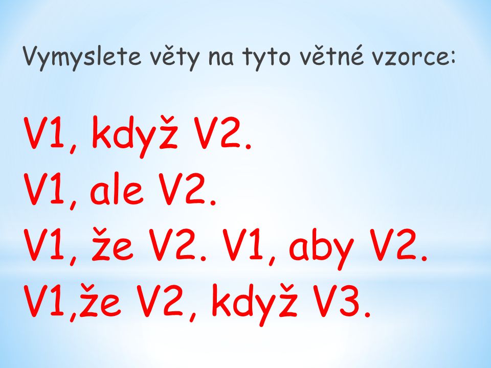 V1, když V2. V1, ale V2. V1, že V2. V1, aby V2. V1,že V2, když V3.