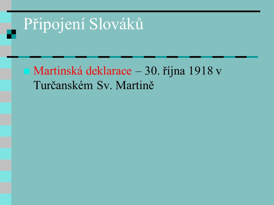 Připojení Slováků Martinská deklarace – 30. října 1918 v Turčanském Sv. Martině