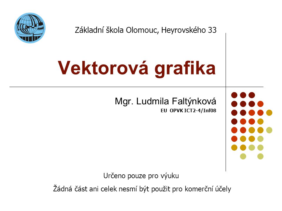 Mgr. Ludmila Faltýnková EU OPVK ICT2-4/Inf08