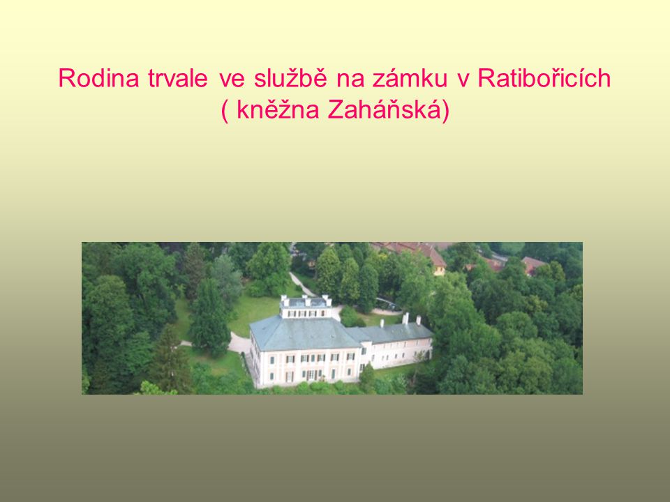 Rodina trvale ve službě na zámku v Ratibořicích ( kněžna Zaháňská)