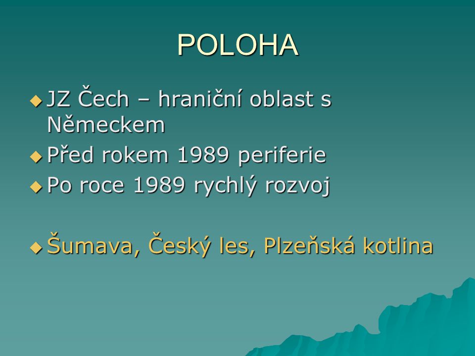 POLOHA JZ Čech – hraniční oblast s Německem Před rokem 1989 periferie