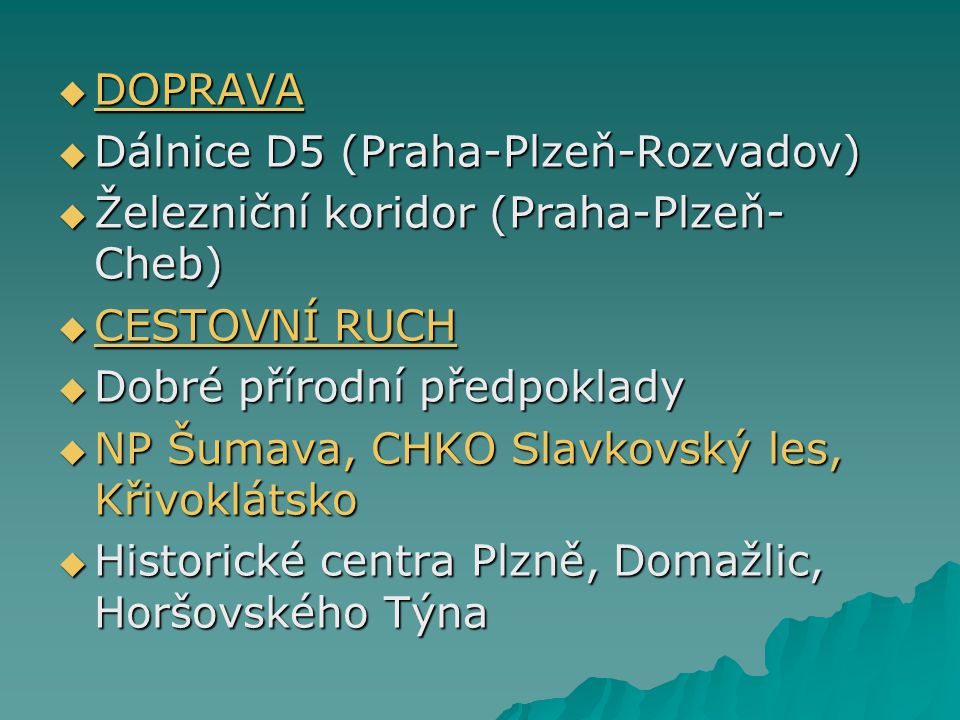 DOPRAVA Dálnice D5 (Praha-Plzeň-Rozvadov) Železniční koridor (Praha-Plzeň-Cheb) CESTOVNÍ RUCH. Dobré přírodní předpoklady.