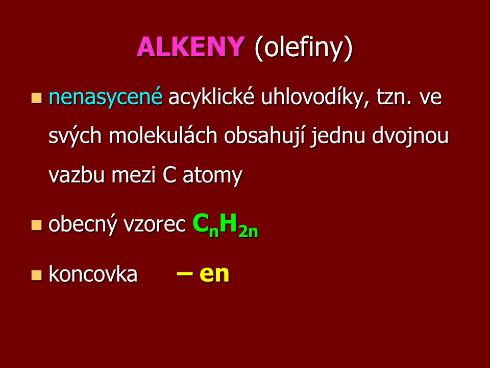 ALKENY (olefiny) nenasycené acyklické uhlovodíky, tzn. ve svých molekulách obsahují jednu dvojnou vazbu mezi C atomy.