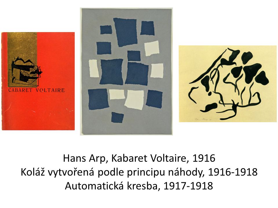 Hans Arp, Kabaret Voltaire, 1916 Koláž vytvořená podle principu náhody, Automatická kresba,