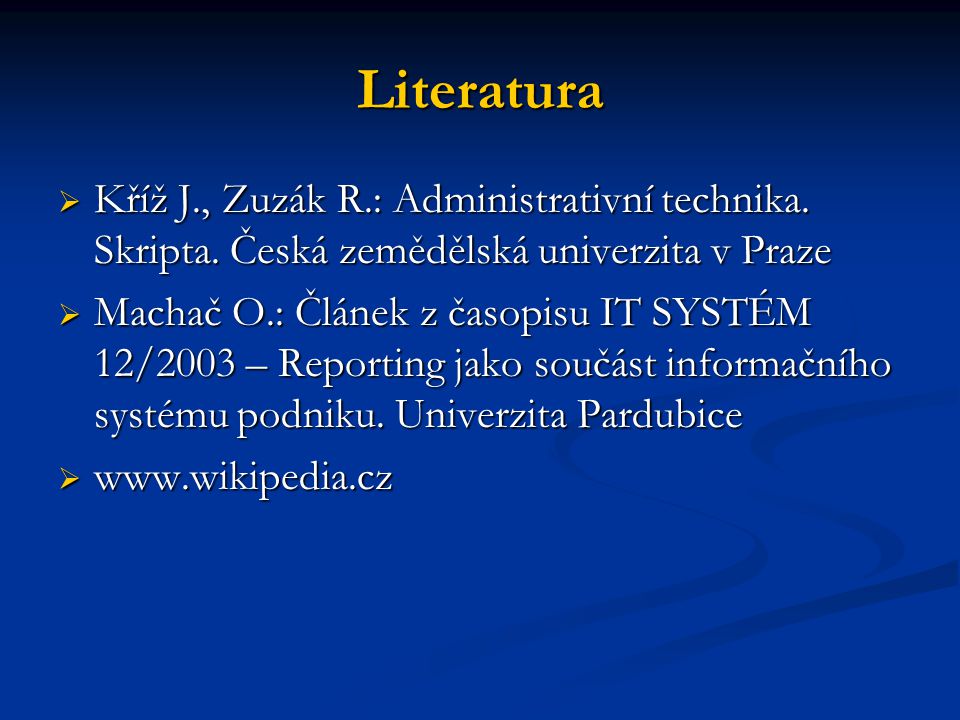 Literatura Kříž J., Zuzák R.: Administrativní technika. Skripta. Česká zemědělská univerzita v Praze.