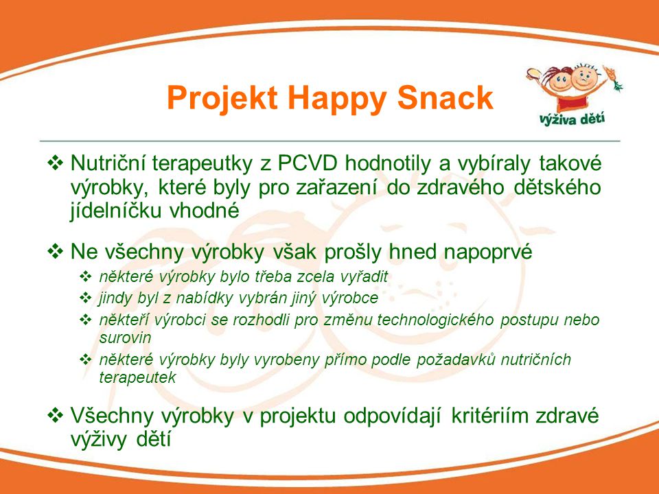Projekt Happy Snack Nutriční terapeutky z PCVD hodnotily a vybíraly takové výrobky, které byly pro zařazení do zdravého dětského jídelníčku vhodné.