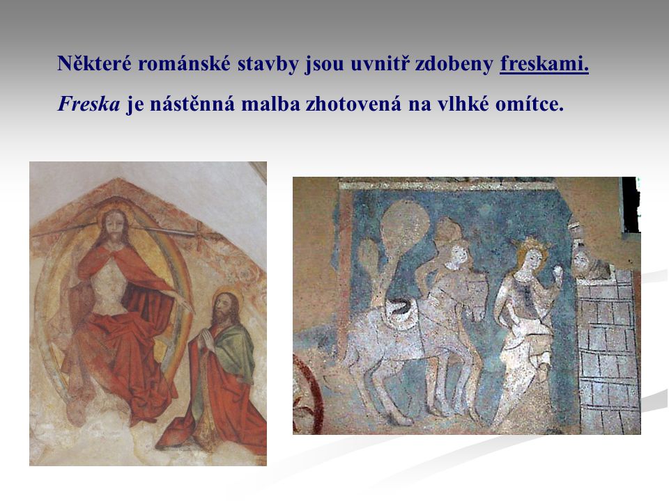 Některé románské stavby jsou uvnitř zdobeny freskami.