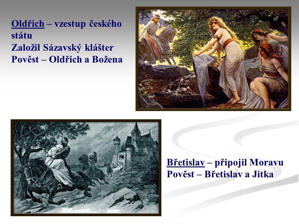 Oldřich – vzestup českého státu Založil Sázavský klášter Pověst – Oldřich a Božena
