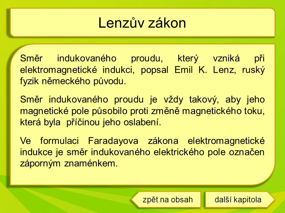 Lenzův zákon Směr indukovaného proudu, který vzniká při elektromagnetické indukci, popsal Emil K. Lenz, ruský fyzik německého původu.