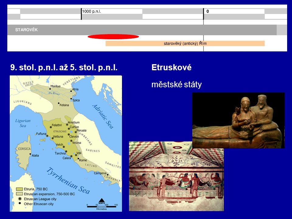 9. stol. p.n.l. až 5. stol. p.n.l. Etruskové městské státy