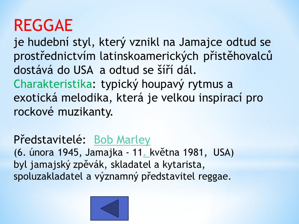 REGGAE je hudební styl, který vznikl na Jamajce odtud se prostřednictvím latinskoamerických přistěhovalců dostává do USA a odtud se šíří dál.