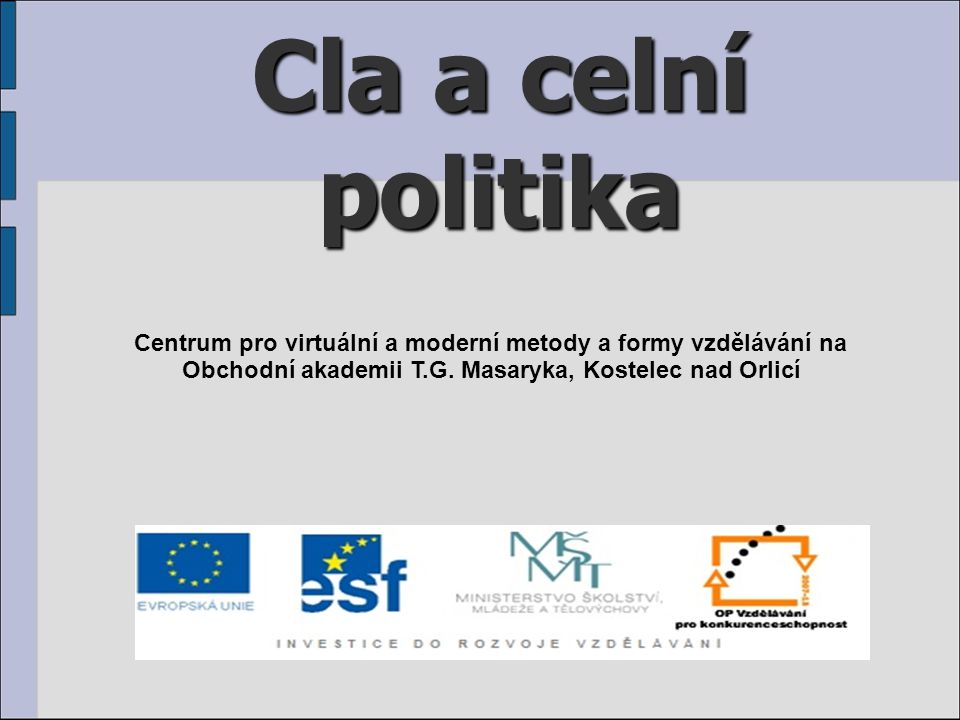 Cla a celní politika Centrum pro virtuální a moderní metody a formy vzdělávání na.
