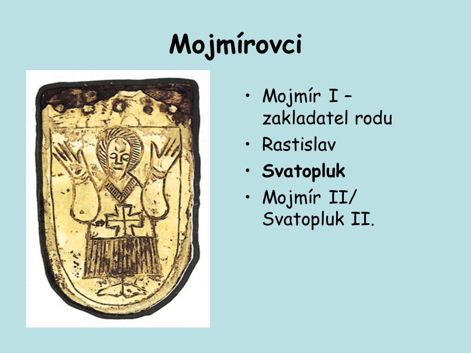 Mojmírovci Mojmír I – zakladatel rodu Rastislav Svatopluk