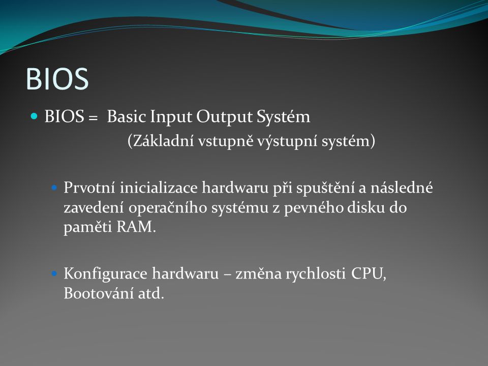BIOS BIOS = Basic Input Output Systém