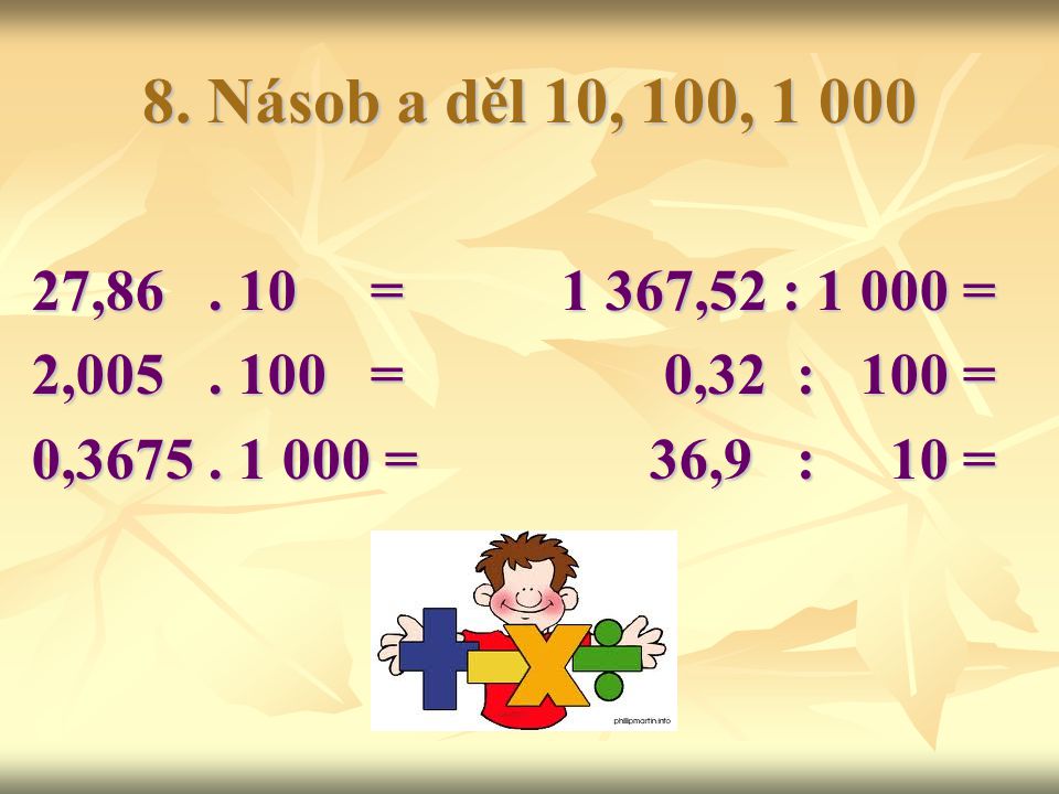 8. Násob a děl 10, 100, , = 1 367,52 : = 2, = 0,32 : 100 =