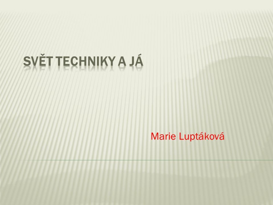 Svět techniky a já Marie Luptáková