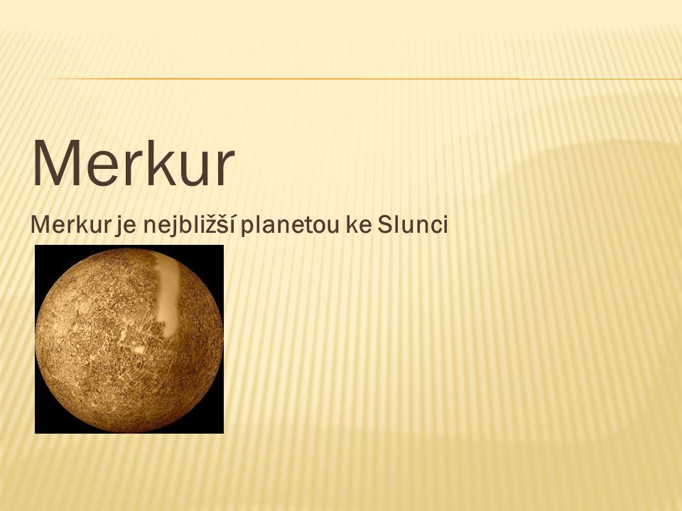 Merkur Merkur je nejbližší planetou ke Slunci