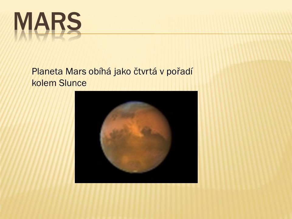 Mars Planeta Mars obíhá jako čtvrtá v pořadí kolem Slunce