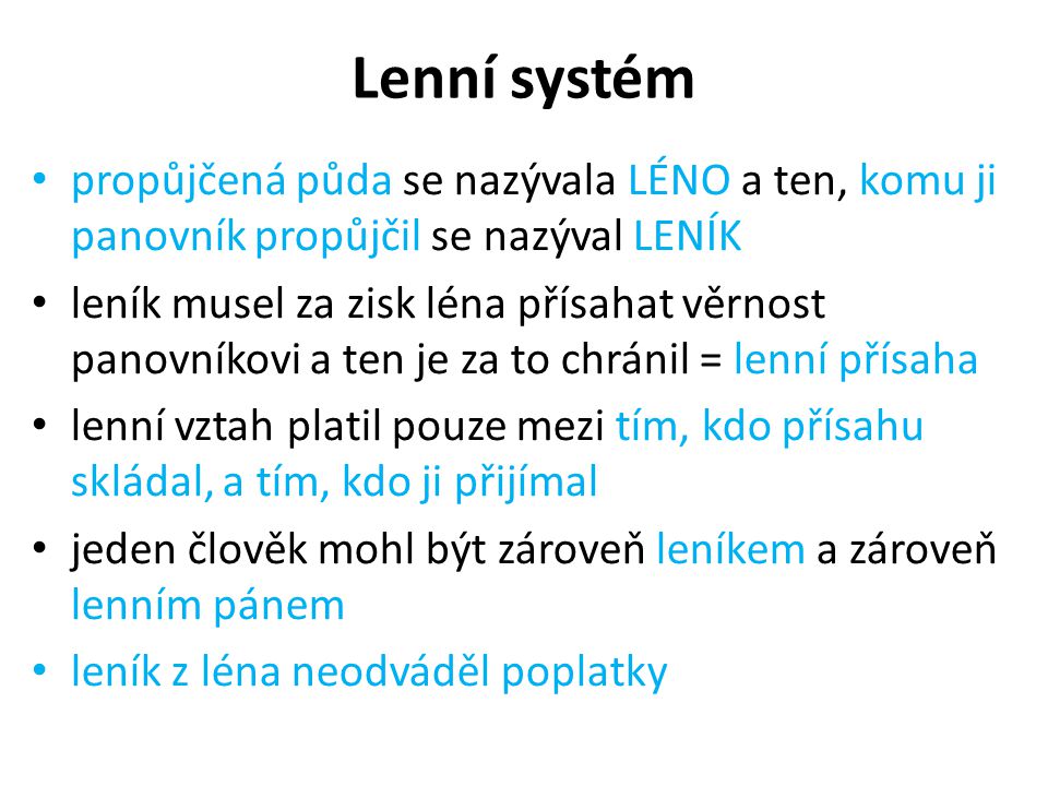 Lenní systém propůjčená půda se nazývala LÉNO a ten, komu ji panovník propůjčil se nazýval LENÍK.