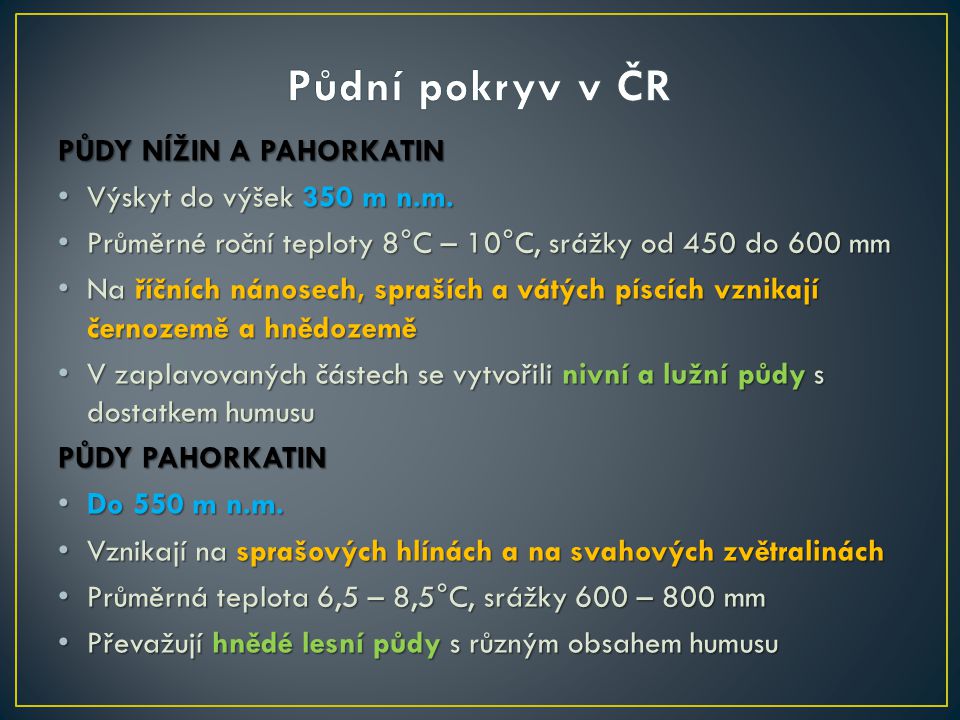 Půdní pokryv v ČR PŮDY NÍŽIN A PAHORKATIN Výskyt do výšek 350 m n.m.