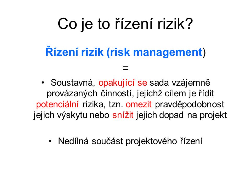 Co je to řízení rizik Řízení rizik (risk management) =