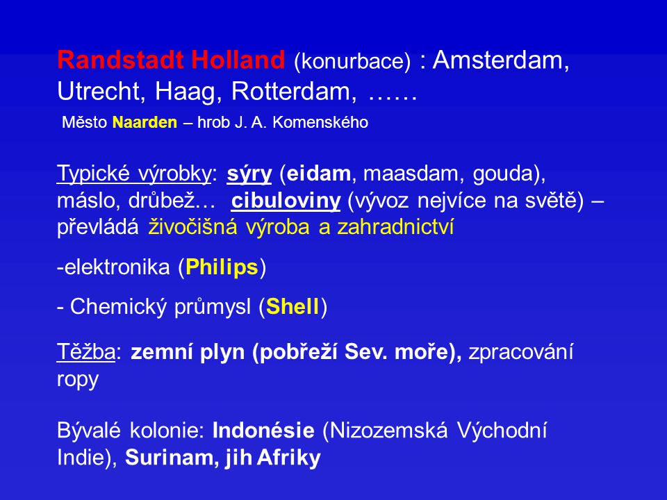 Randstadt Holland (konurbace) : Amsterdam, Utrecht, Haag, Rotterdam, ……