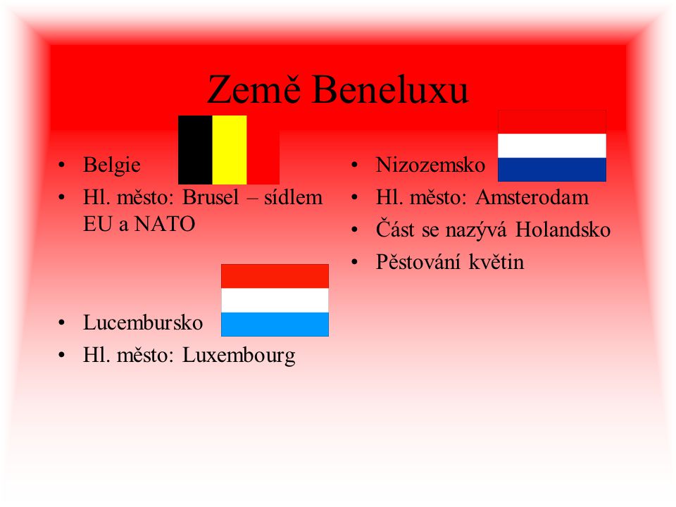 Země Beneluxu Belgie Hl. město: Brusel – sídlem EU a NATO Nizozemsko