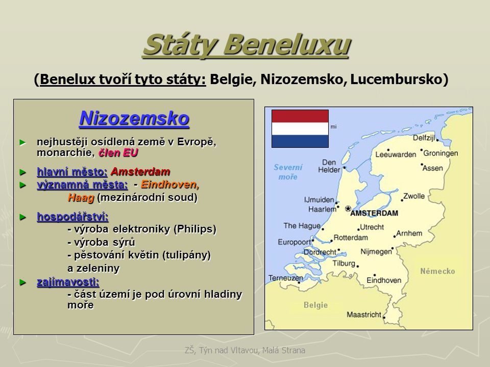 (Benelux tvoří tyto státy: Belgie, Nizozemsko, Lucembursko)