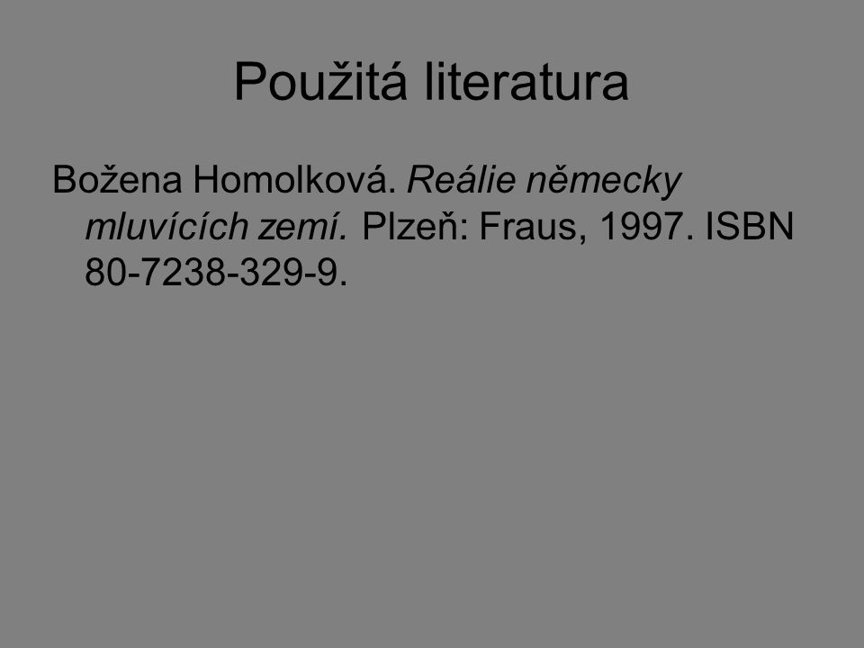 Použitá literatura Božena Homolková. Reálie německy mluvících zemí.