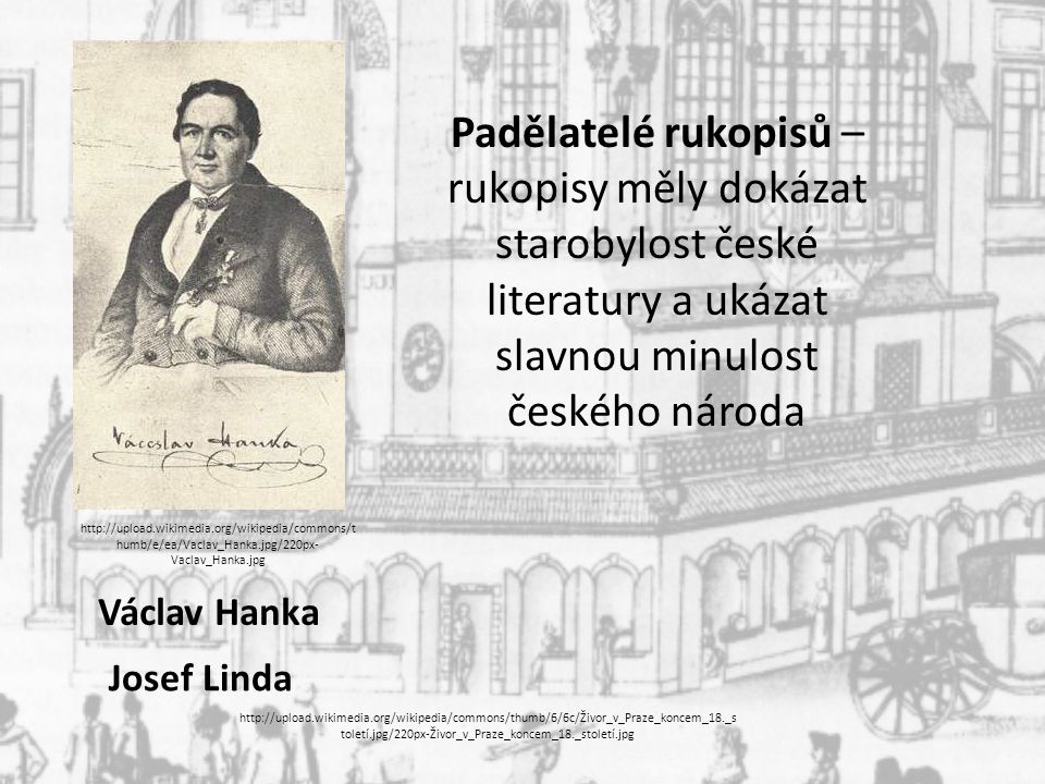 Padělatelé rukopisů – rukopisy měly dokázat starobylost české literatury a ukázat slavnou minulost českého národa