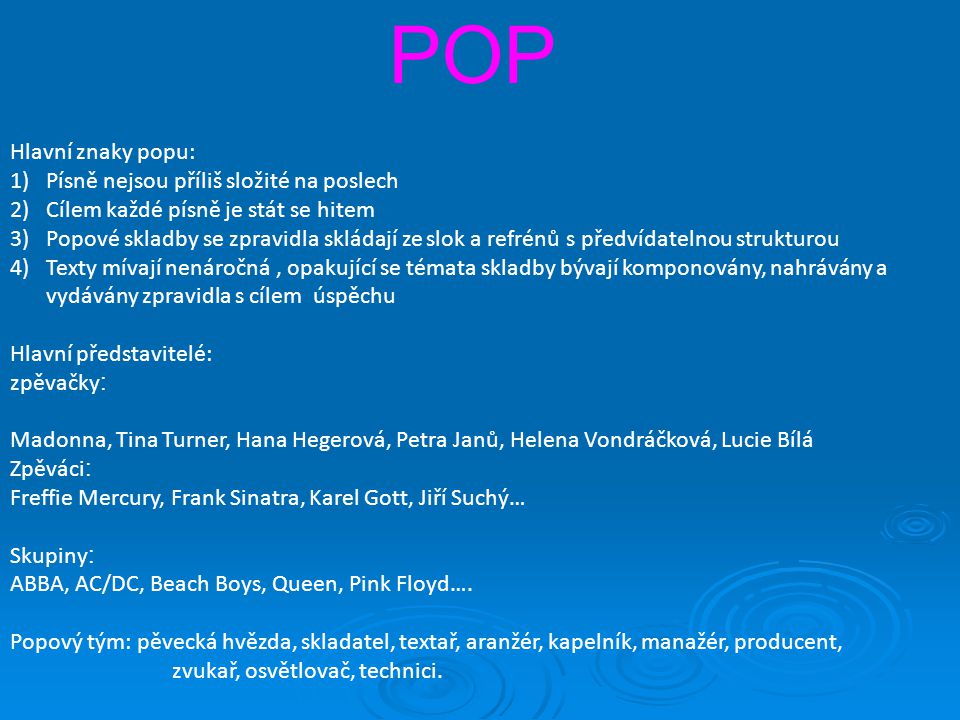 POP Hlavní znaky popu: Písně nejsou příliš složité na poslech