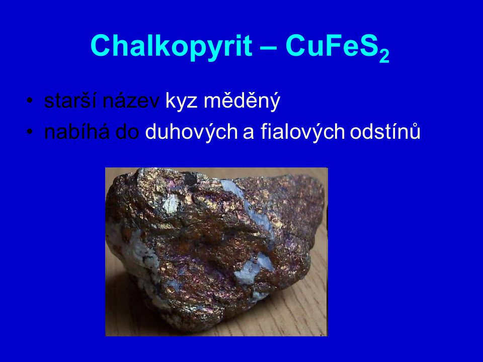 Chalkopyrit – CuFeS2 starší název kyz měděný