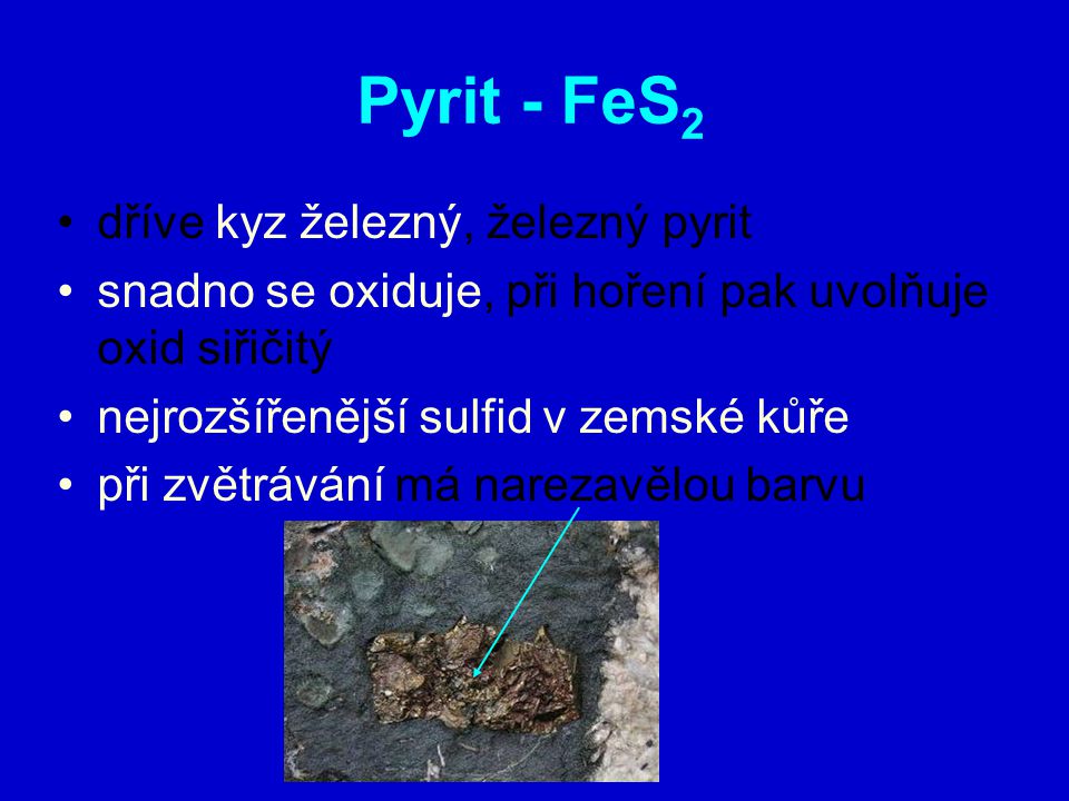 Pyrit - FeS2 dříve kyz železný, železný pyrit
