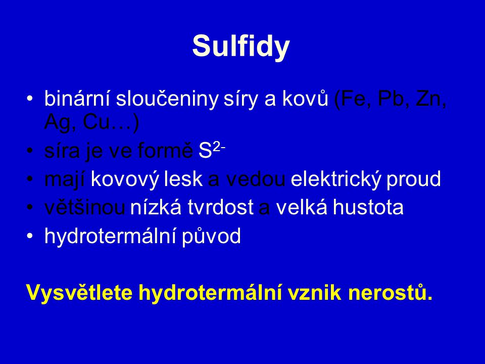Sulfidy binární sloučeniny síry a kovů (Fe, Pb, Zn, Ag, Cu…)