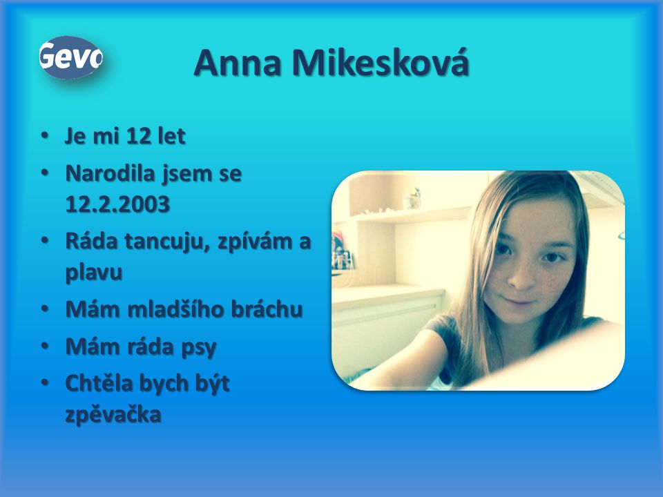 Anna Mikesková Je mi 12 let Narodila jsem se