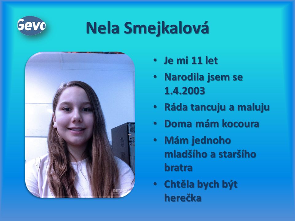 Nela Smejkalová Je mi 11 let Narodila jsem se