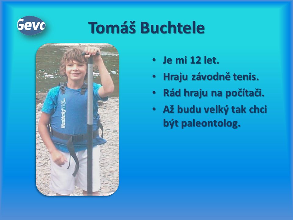 Tomáš Buchtele Je mi 12 let. Hraju závodně tenis.