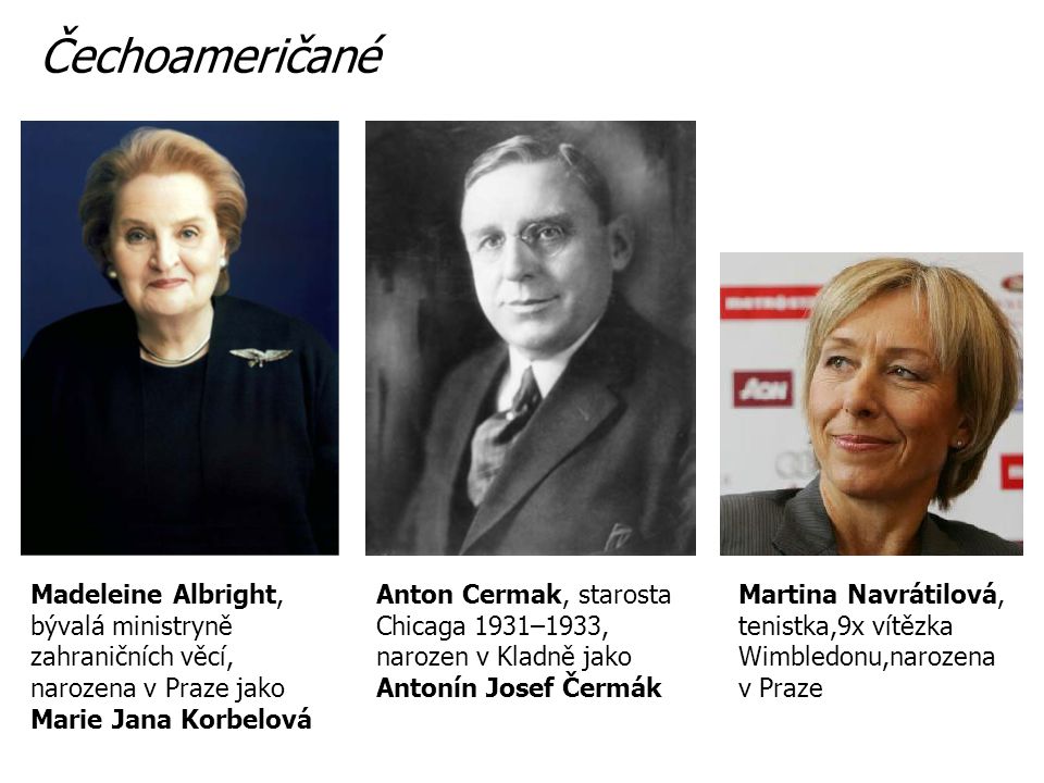 Čechoameričané Madeleine Albright, bývalá ministryně zahraničních věcí, narozena v Praze jako Marie Jana Korbelová.