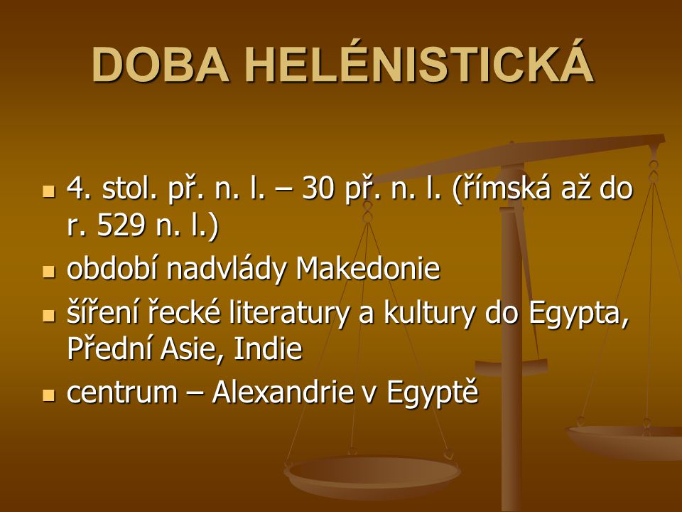 DOBA HELÉNISTICKÁ 4. stol. př. n. l. – 30 př. n. l. (římská až do r. 529 n. l.) období nadvlády Makedonie.