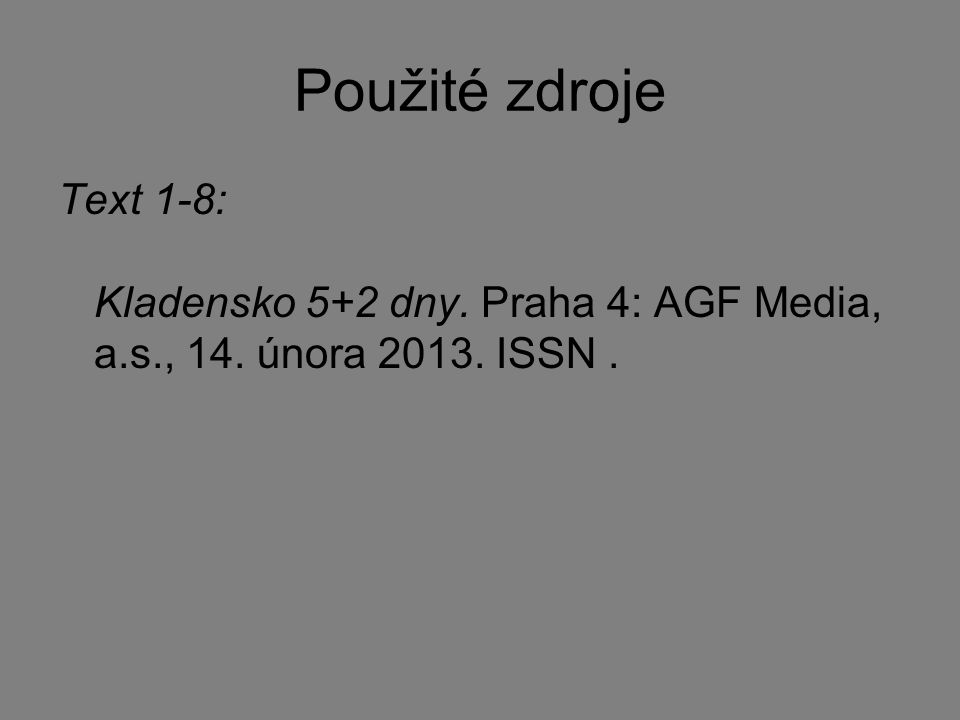 Použité zdroje Text 1-8: Kladensko 5+2 dny. Praha 4: AGF Media, a.s., 14. února ISSN .