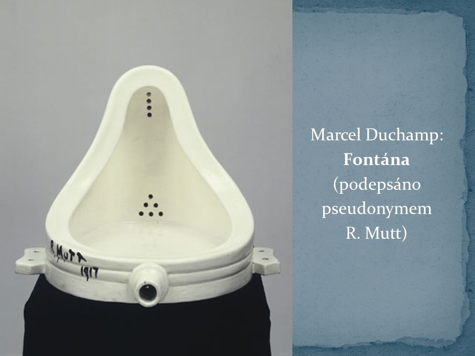 Marcel Duchamp: Fontána (podepsáno pseudonymem R. Mutt)