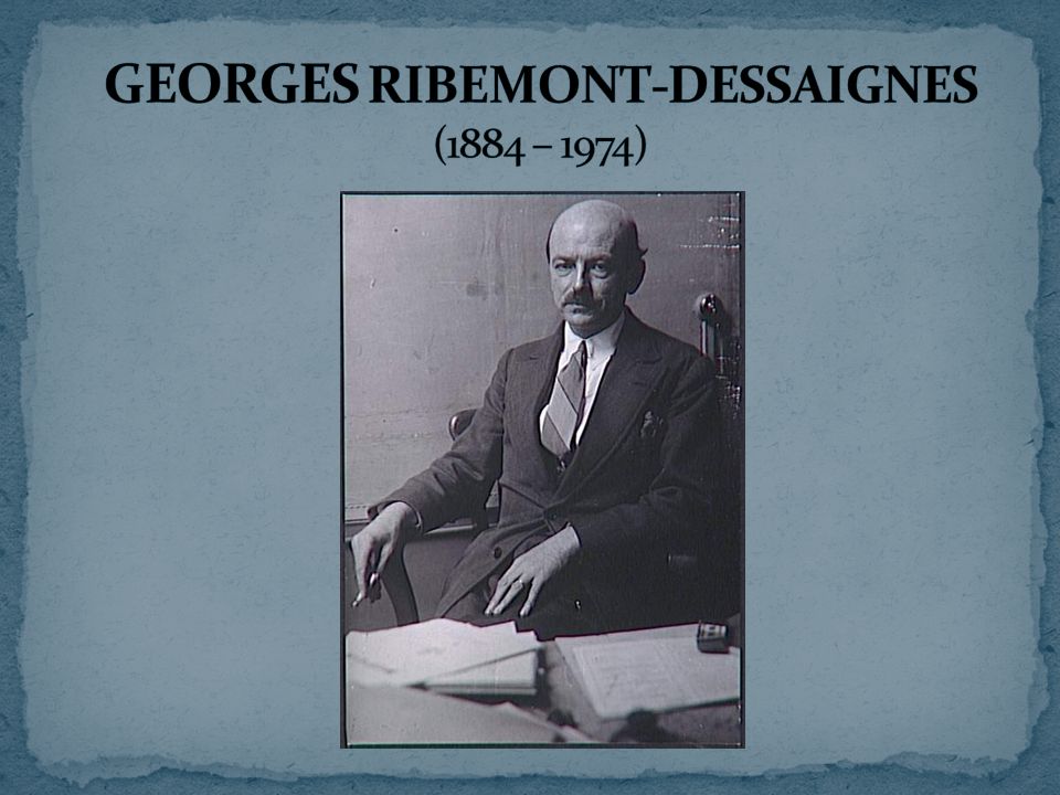 GEORGES RIBEMONT-DESSAIGNES (1884 – 1974)
