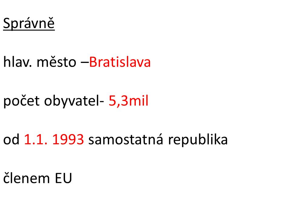Správně hlav. město –Bratislava počet obyvatel- 5,3mil od 1. 1