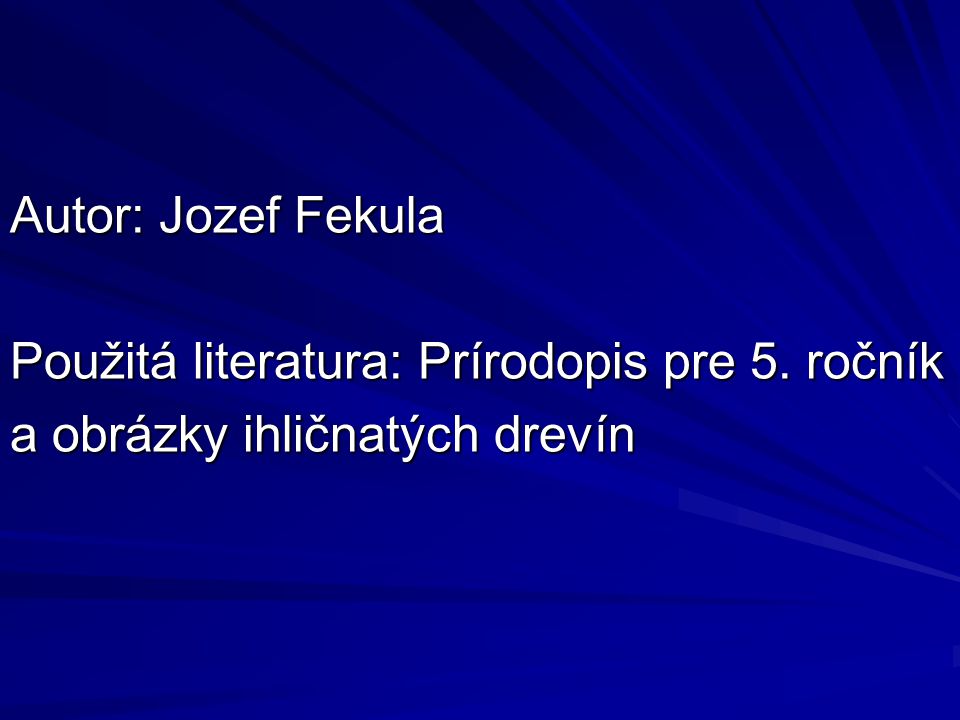 Autor: Jozef Fekula Použitá literatura: Prírodopis pre 5. ročník a obrázky ihličnatých drevín
