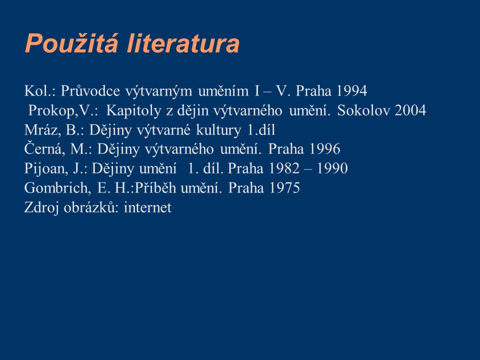 Použitá literatura Kol.: Průvodce výtvarným uměním I – V. Praha 1994