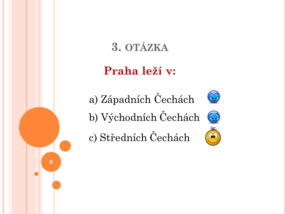 3. otázka Praha leží v: a) Západních Čechách b) Východních Čechách