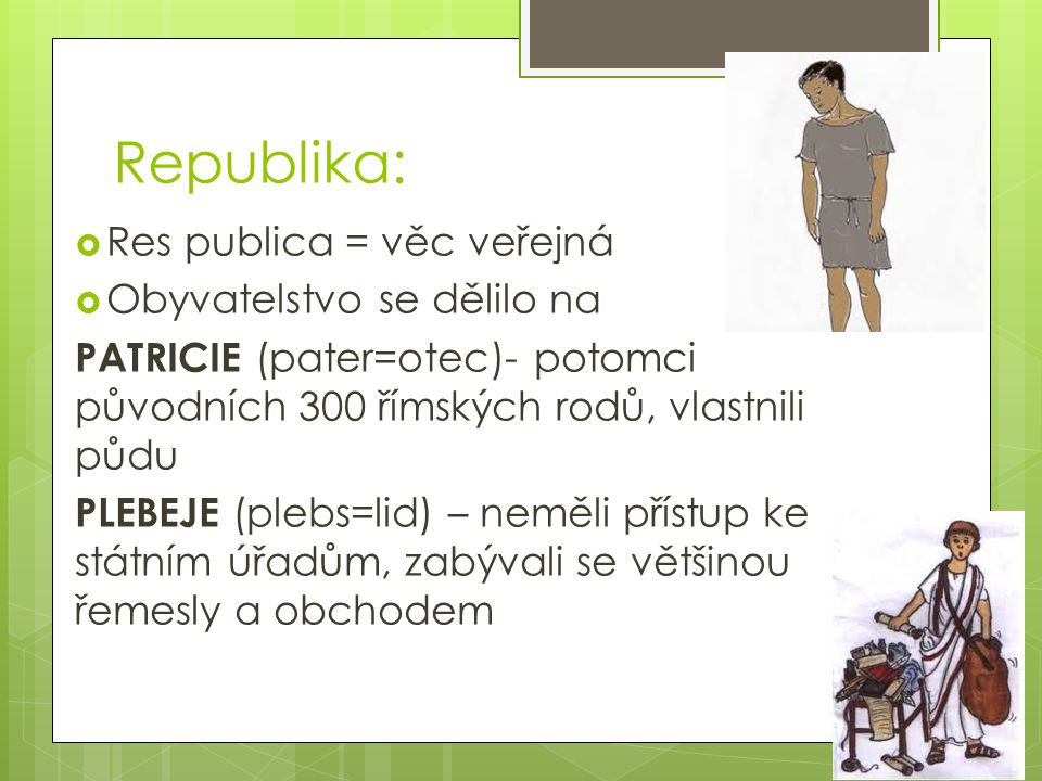 Republika: Res publica = věc veřejná Obyvatelstvo se dělilo na