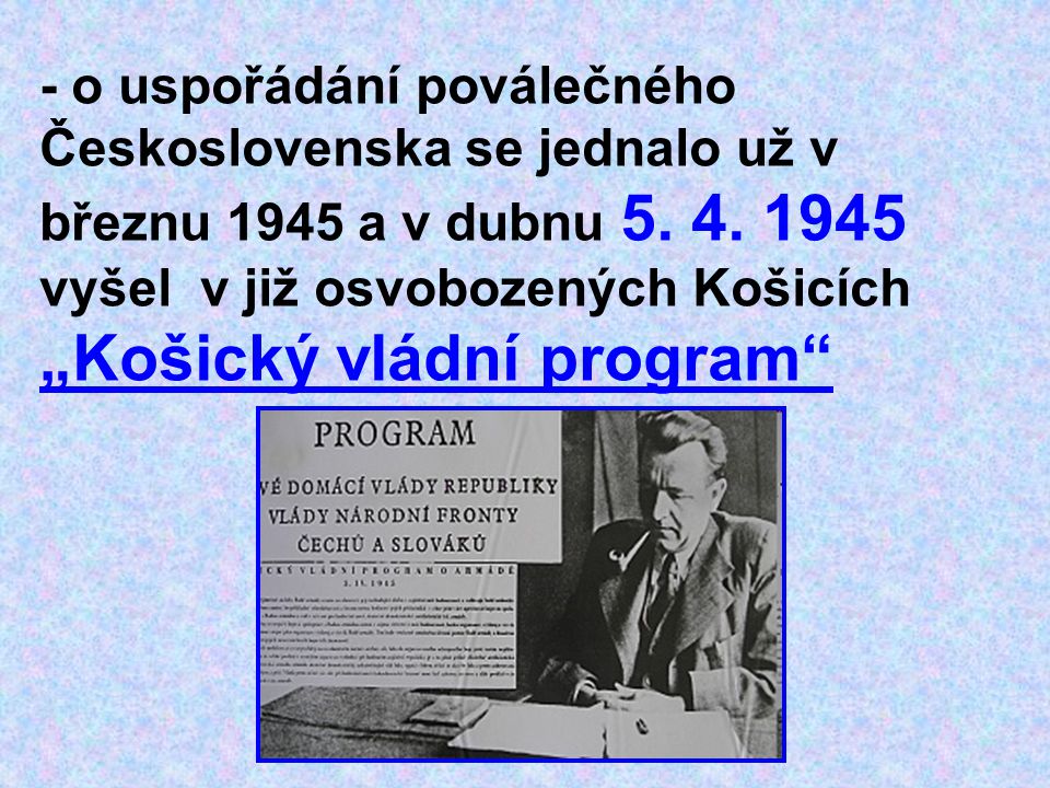 - o uspořádání poválečného Československa se jednalo už v březnu 1945 a v dubnu 5.