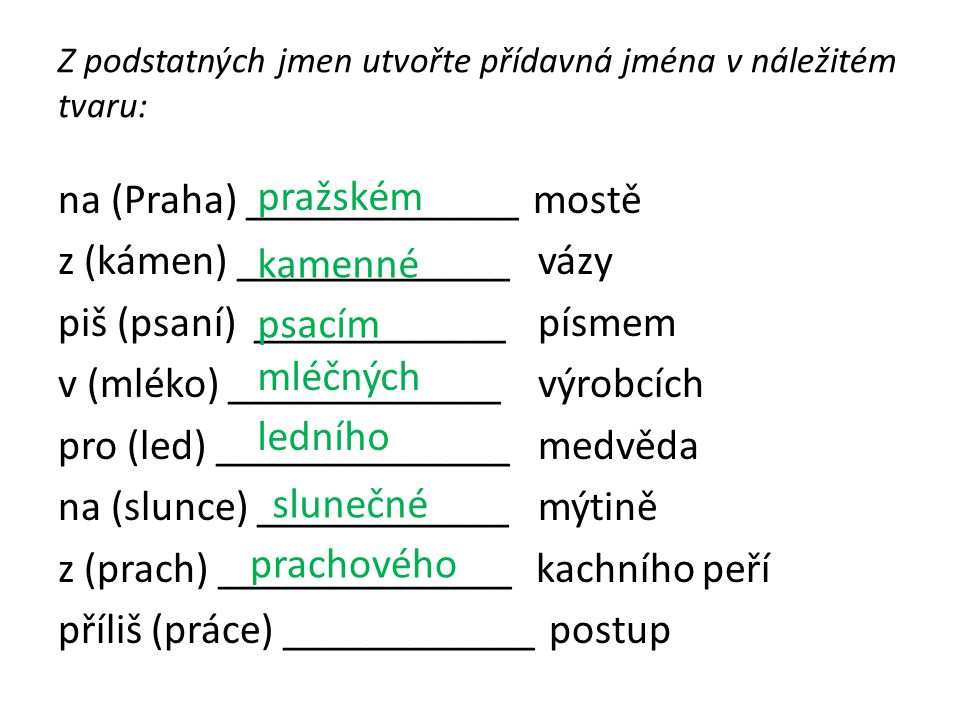 Z podstatných jmen utvořte přídavná jména v náležitém tvaru: